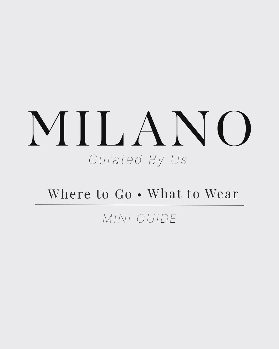 Styled By NthemALL: Milano, Curated By Us | Where to Go - What to Wear MINI GUIDE